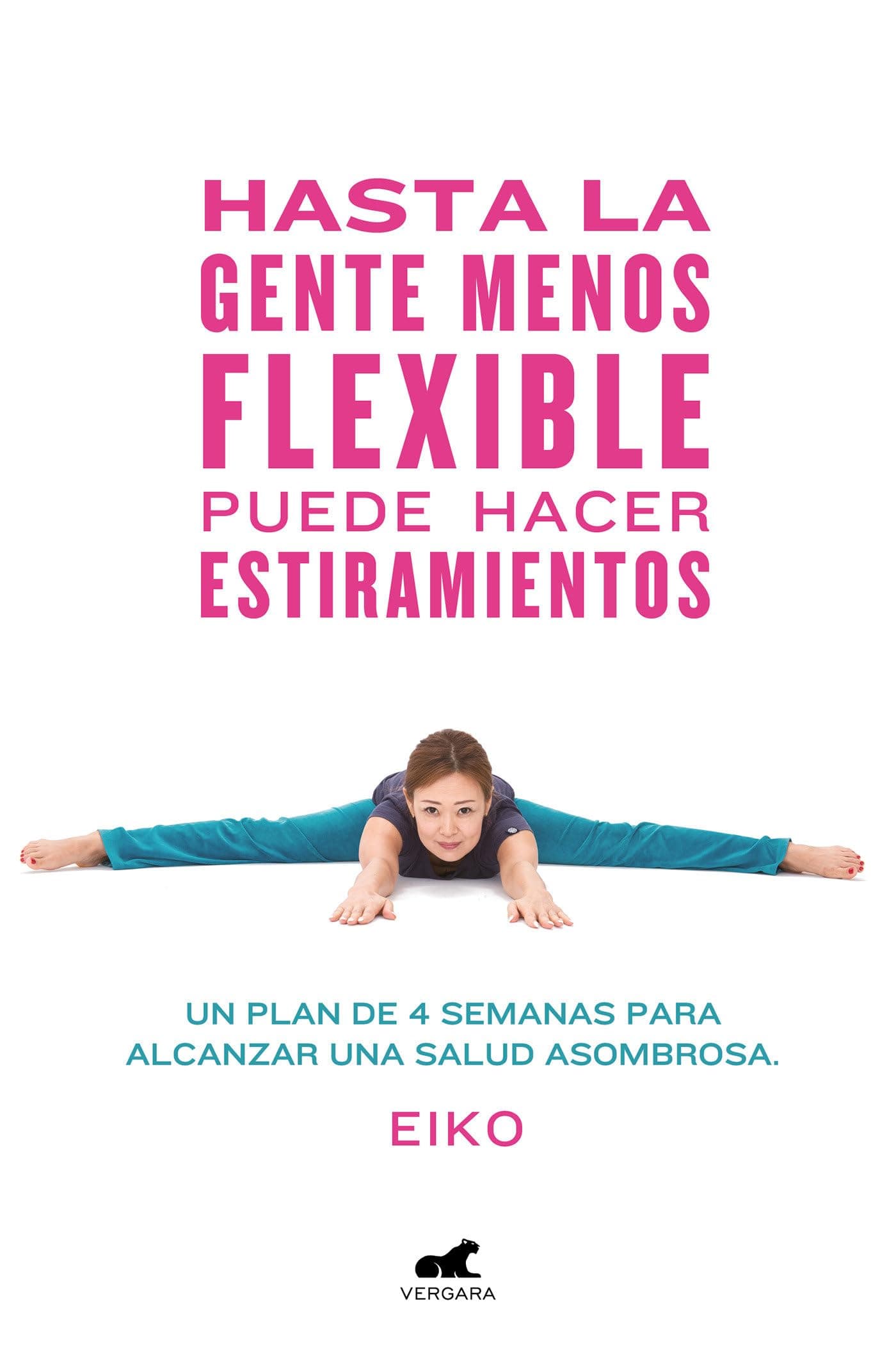 Portada de Hasta la gente menos flexible puede hacer estiramientos: Un plan de 4 semanas para alcanzar una salud asombrosa (Libro práctico)