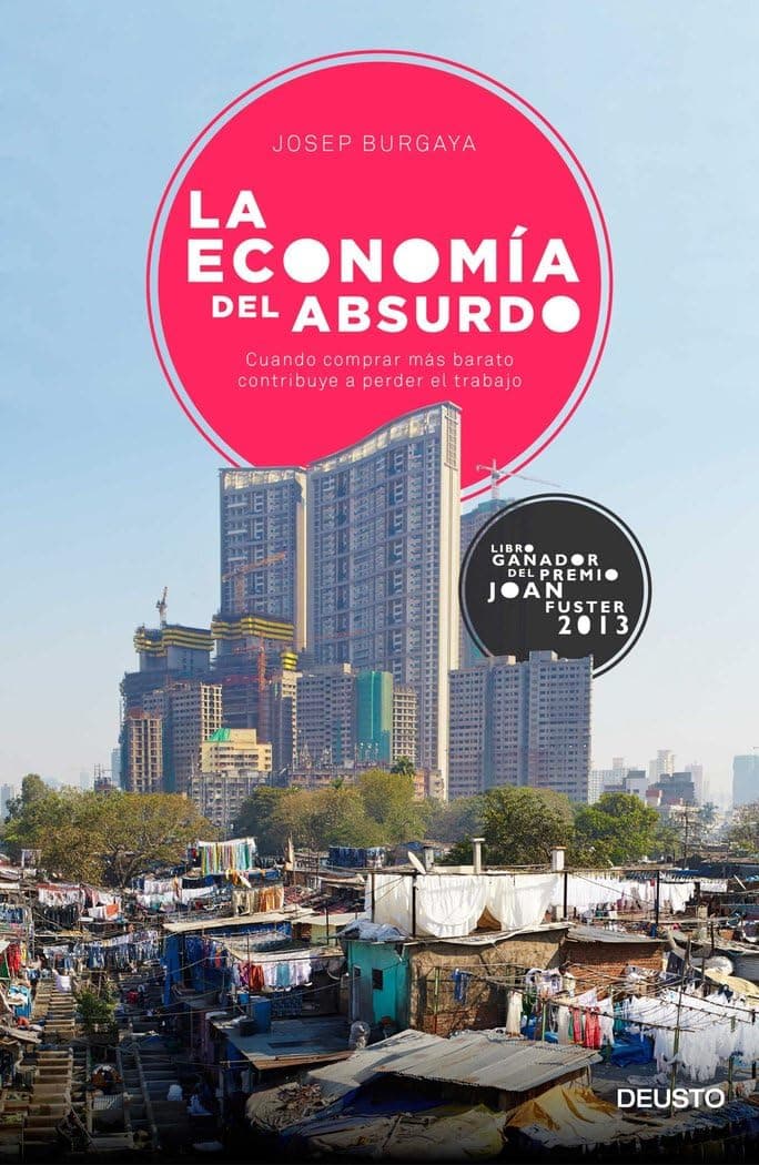 Portada de La economía del absurdo: Cuando comprar más barato contribuye a perder el trabajo (Deusto)
