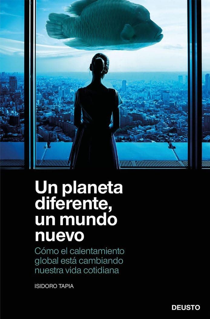 Portada de Un planeta diferente, un mundo nuevo: Cómo el calentamiento global está cambiando nuestra vida cotidiana (Deusto)