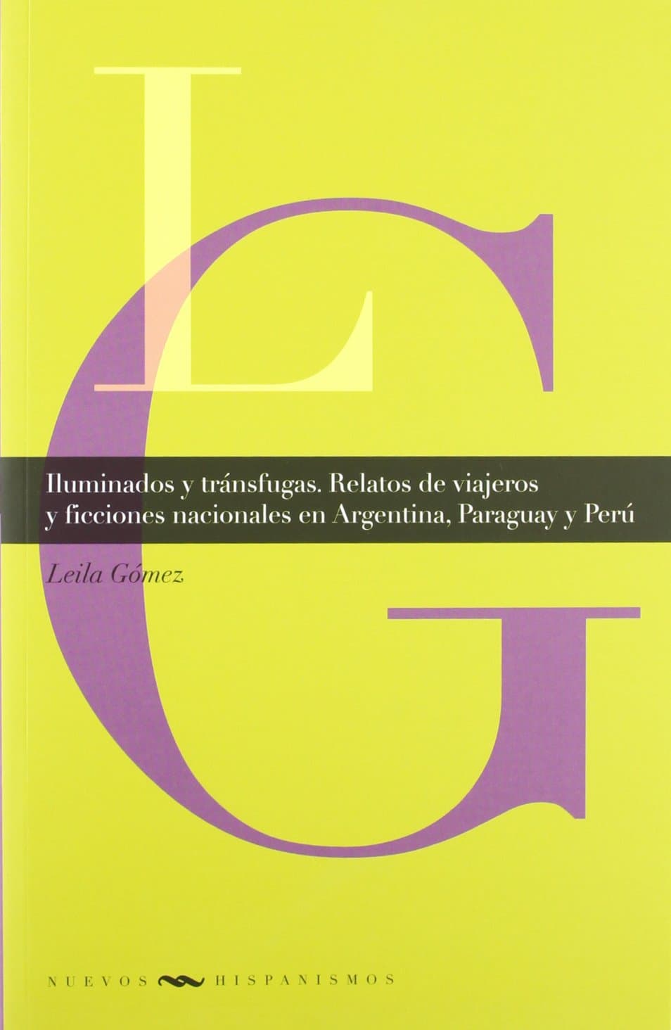 Portada de Iluminados y tránsfugas. Relatos de viajeros y ficciones nacionales en Argentina, Paraguay y Perú.