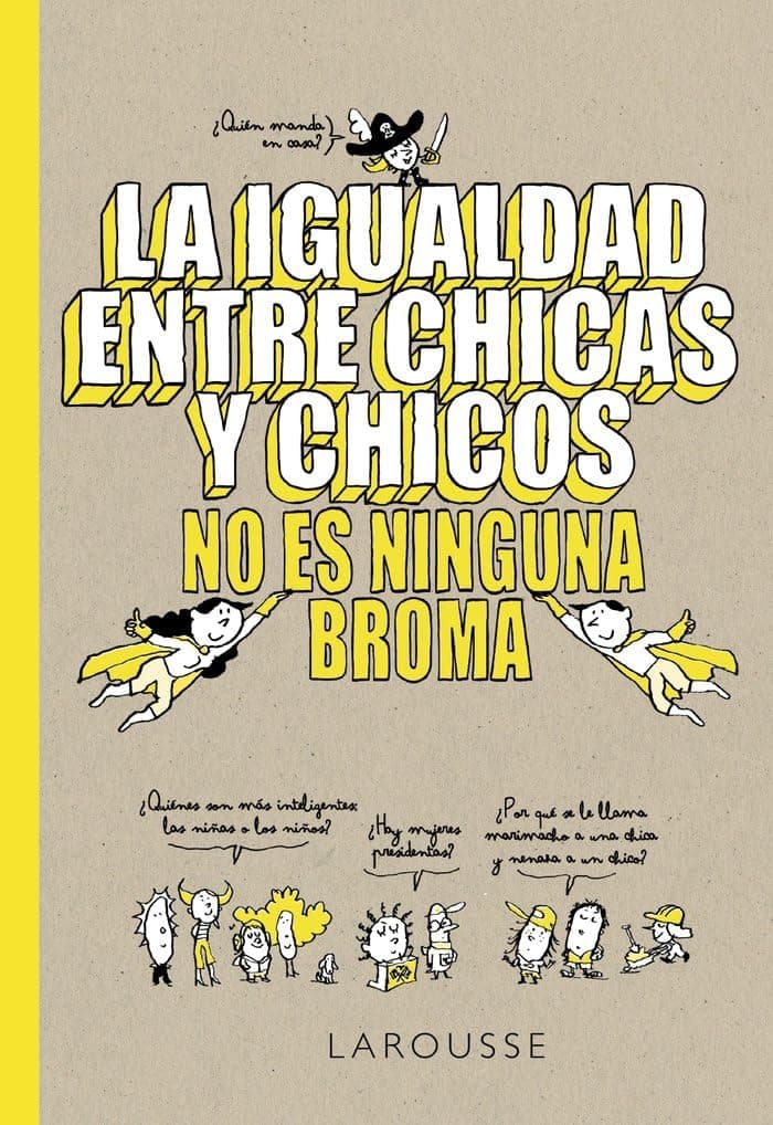 Portada de La igualdad entre chicas y chicos no es ninguna broma (LAROUSSE - Infantil / Juvenil - Castellano - A partir de 8 años)