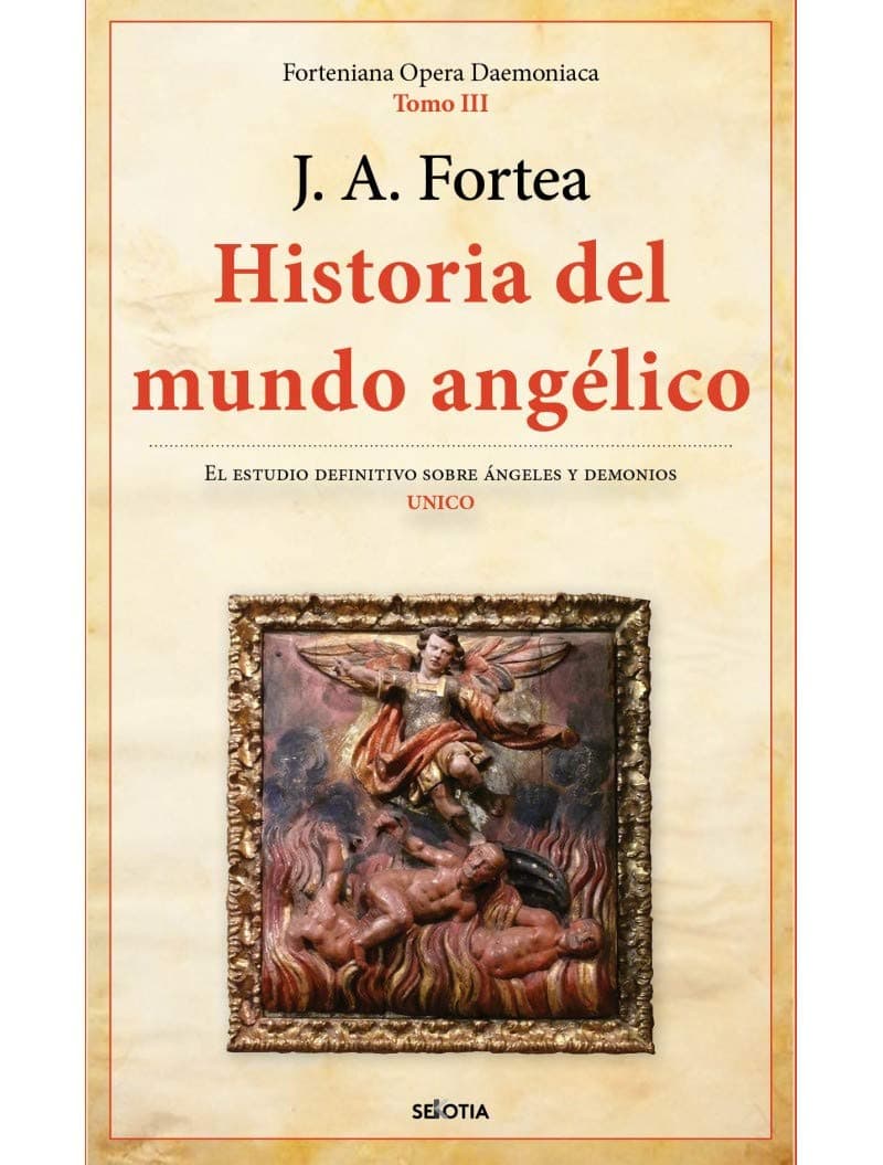 Portada de Historia Del mundo angélico: Cronica de la creacion de los tronos y potestades, narracion de la prueba y caida de los serafines y querubines: 3 (Fortenieana Opera Daemoniaca)