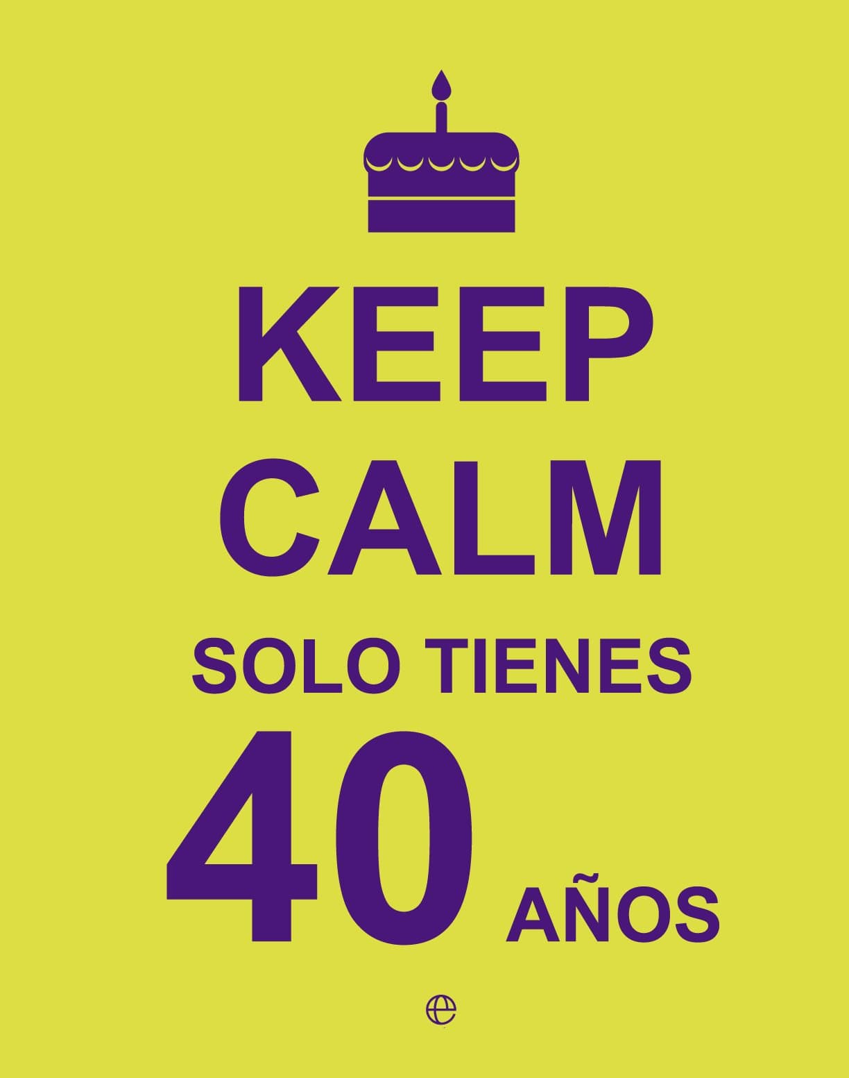 Portada de Keep Calm… Solo Tienes 40 Años (Fuera de colección)
