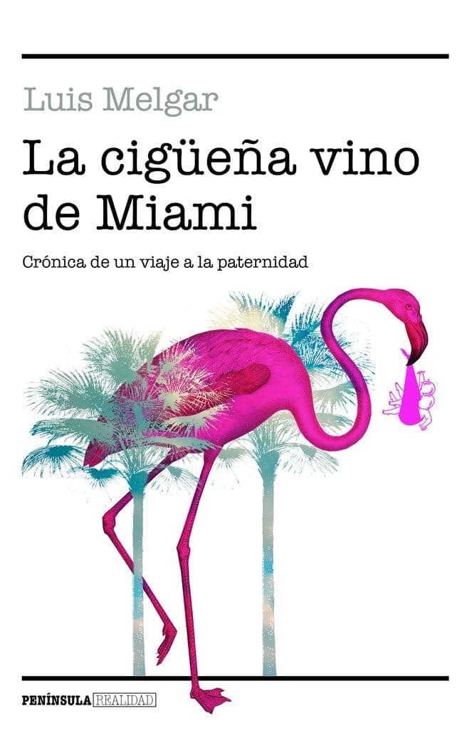 Portada de La cigüeña vino de Miami: Crónica de un viaje a la paternidad (REALIDAD)