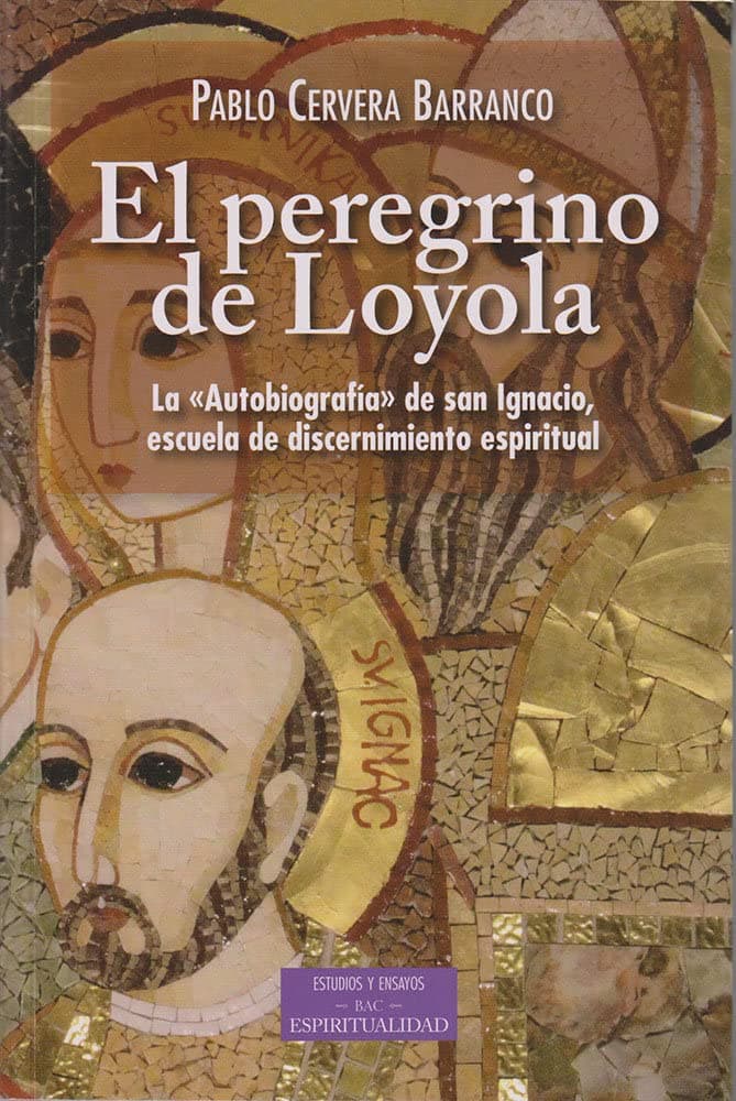 Portada de El peregrino de Loyola. La "Autobiografía" de san Ignacio, escuela de discernimiento espiritual: 219 (ESTUDIOS Y ENSAYOS)