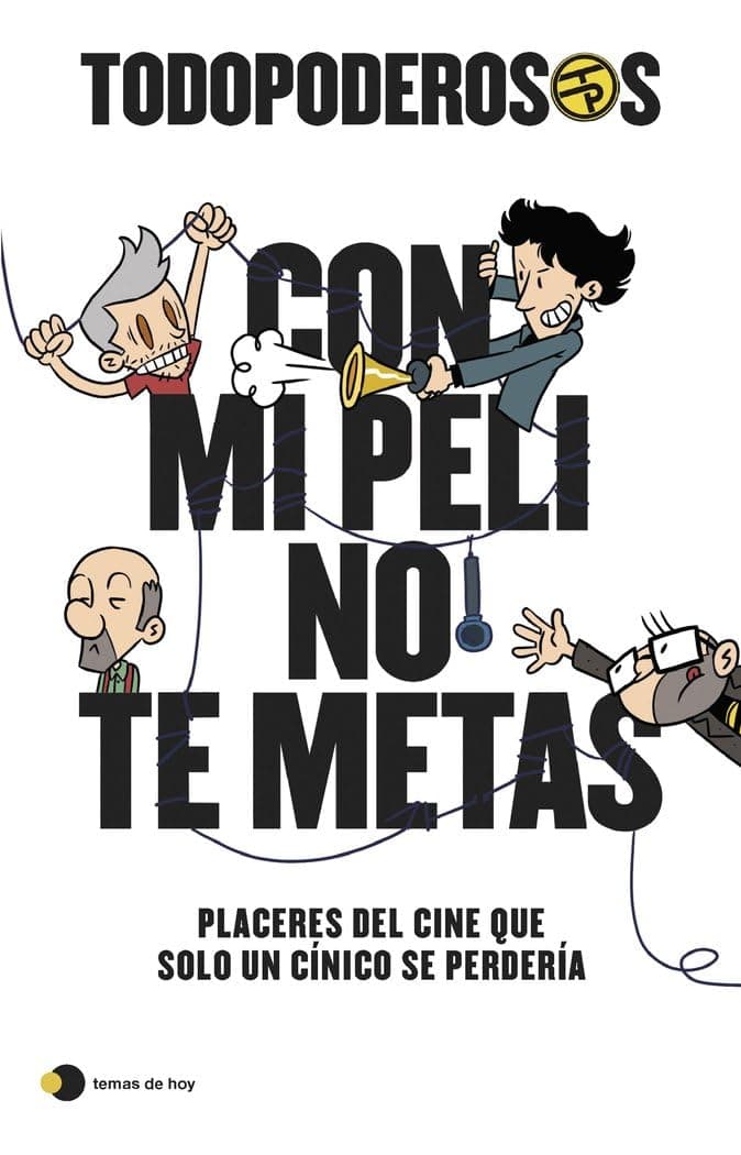 Portada de Todopoderosos: Con mi peli no te metas: Placeres del cine que solo un cínico se perdería (temas de hoy)