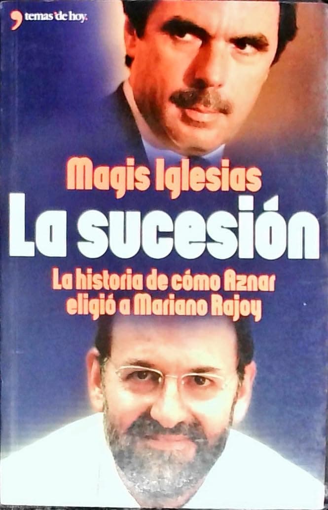 Portada de La sucesion (la historia de como aznar eligio a Mariano rajoy)