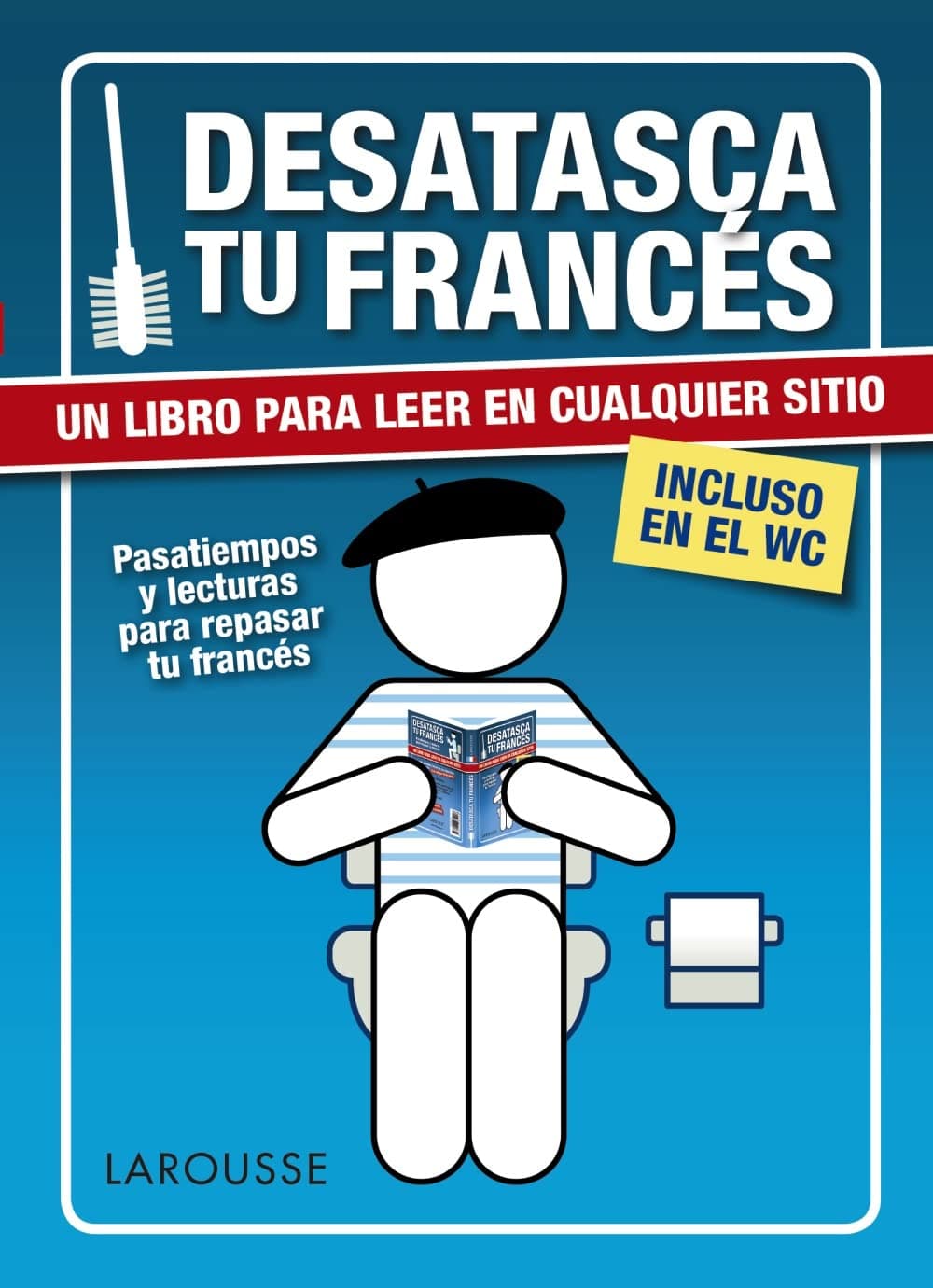Portada de Desatasca tu francés (LAROUSSE - Lengua Francesa - Manuales prácticos)