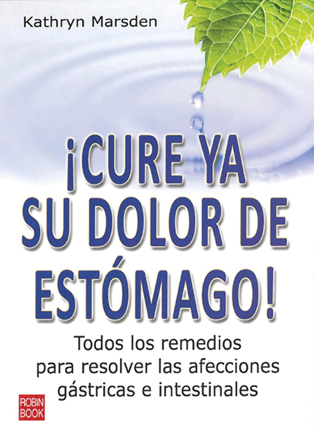 Portada de ¡CURE YA SU DOLOR DE ESTÓMAGO!. Tu buena salud depende del bienestar de tu estómago: Todos Los Remedios Para Resolver Las Afecciones Gástricas E Intestinales