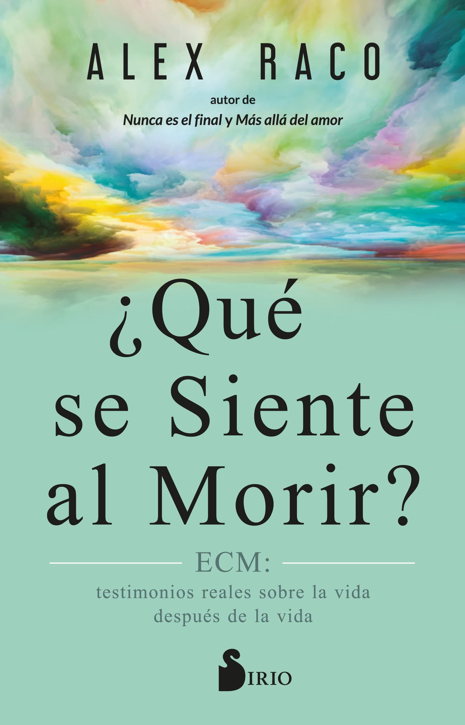 Portada de ¿QUÉ SE SIENTE AL MORIR?: ECM: testimonios reales sobre la vida después de la vida (SIN COLECCION)