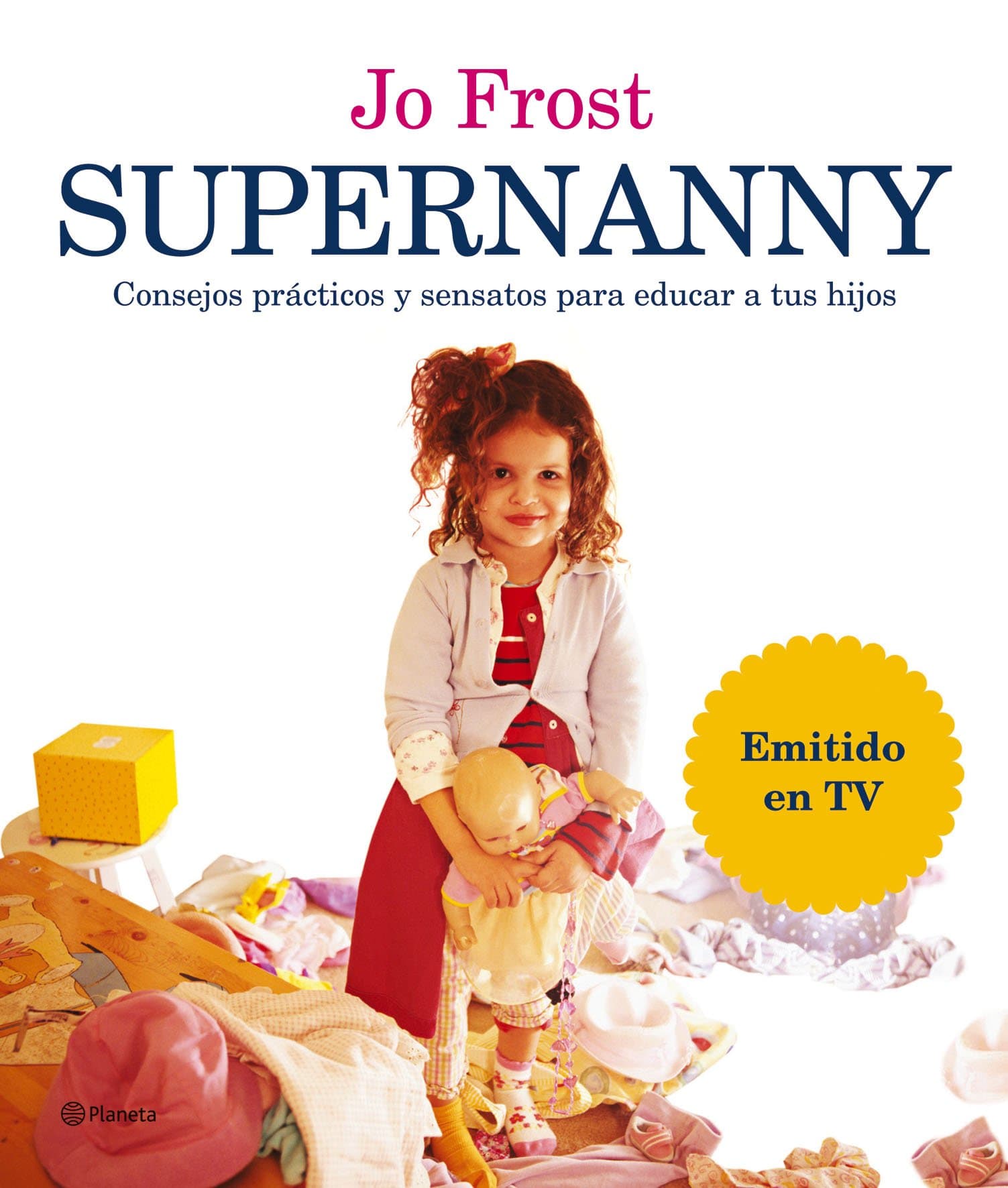 Portada de Supernanny: Consejos Practicos y Sensatos Para Educar A Tus Hijos (Planeta)