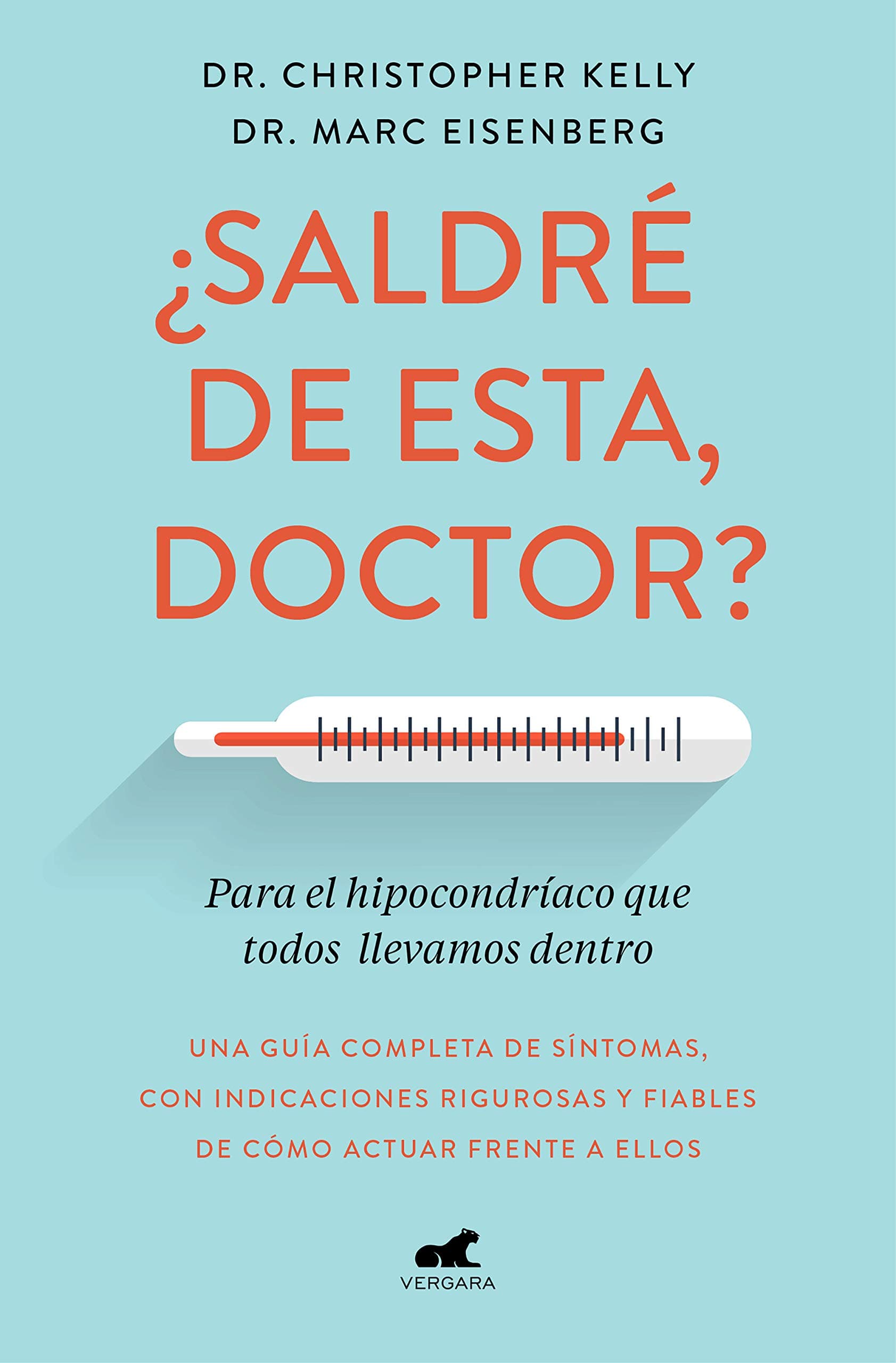 Portada de ¿Saldré de esta, doctor? / Am I Dying?: Una Guia Complete De Sintomas, Con Indicaciones Rigurosas Y Fiables Para Actuar Frente a Ellos (Vergara)