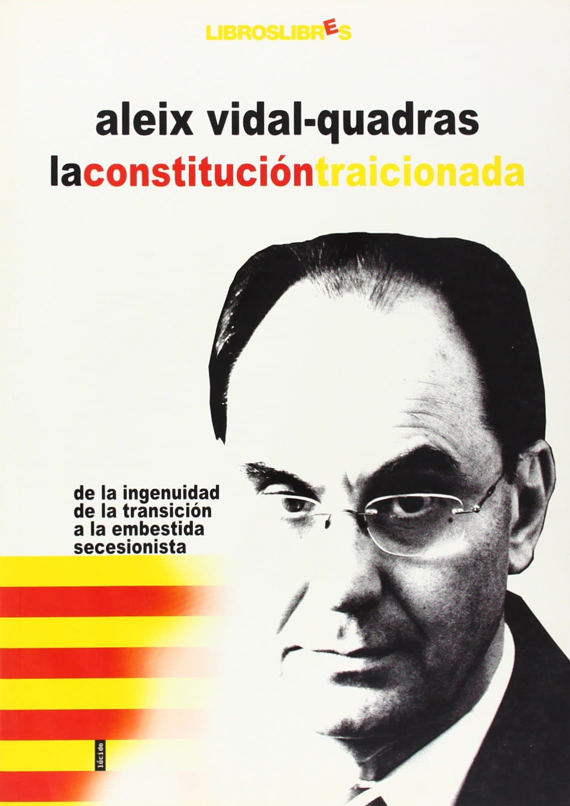 Portada de La Constitucion Traicionada: de La Ingenuidad de La Transicion a la Embestida Secesionista