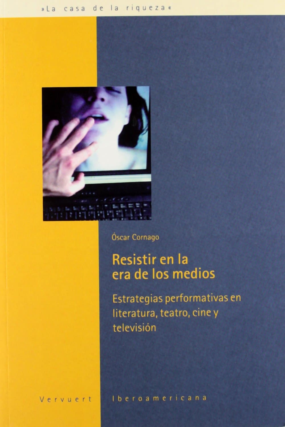 Portada de Resistir en la era de los medios. Estrategias performativas en literatura, teatro, cine y televisión.