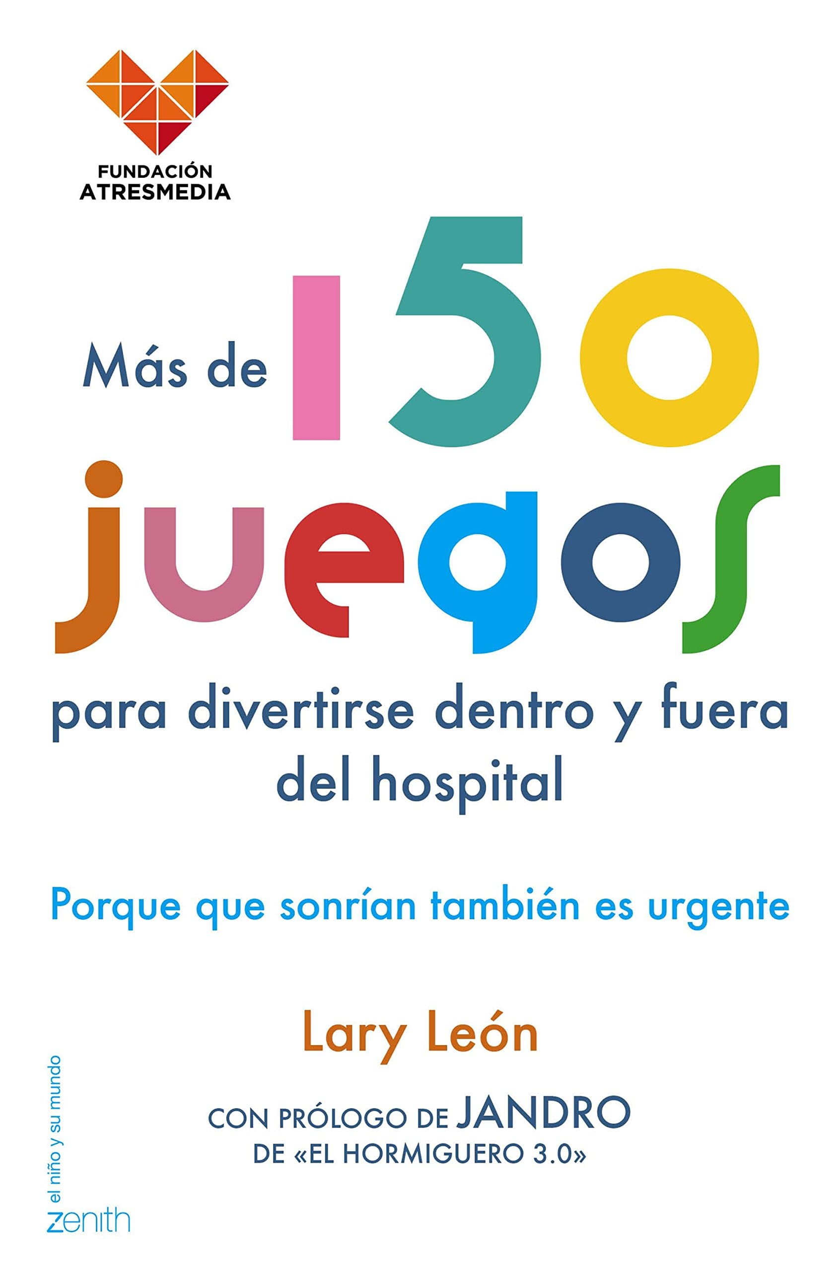 Portada de Más de 150 juegos para divertirse dentro y fuera del hospital: Porque que sonrían también es urgente (El Niño y su Mundo)