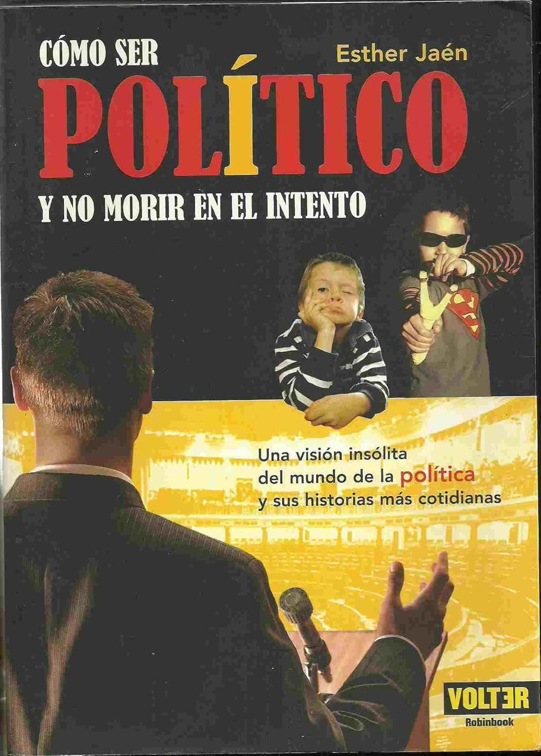 Portada de Cómo Ser Un Político Y No Morir En El Intento