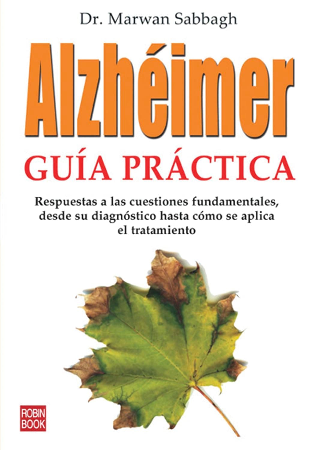 Portada de Alzhéimer guía práctica: Respuestas a las cuestiones fundamentales, desde su diagnóstico hasta cómo se aplica el tratamiento (ROBINBOOK)