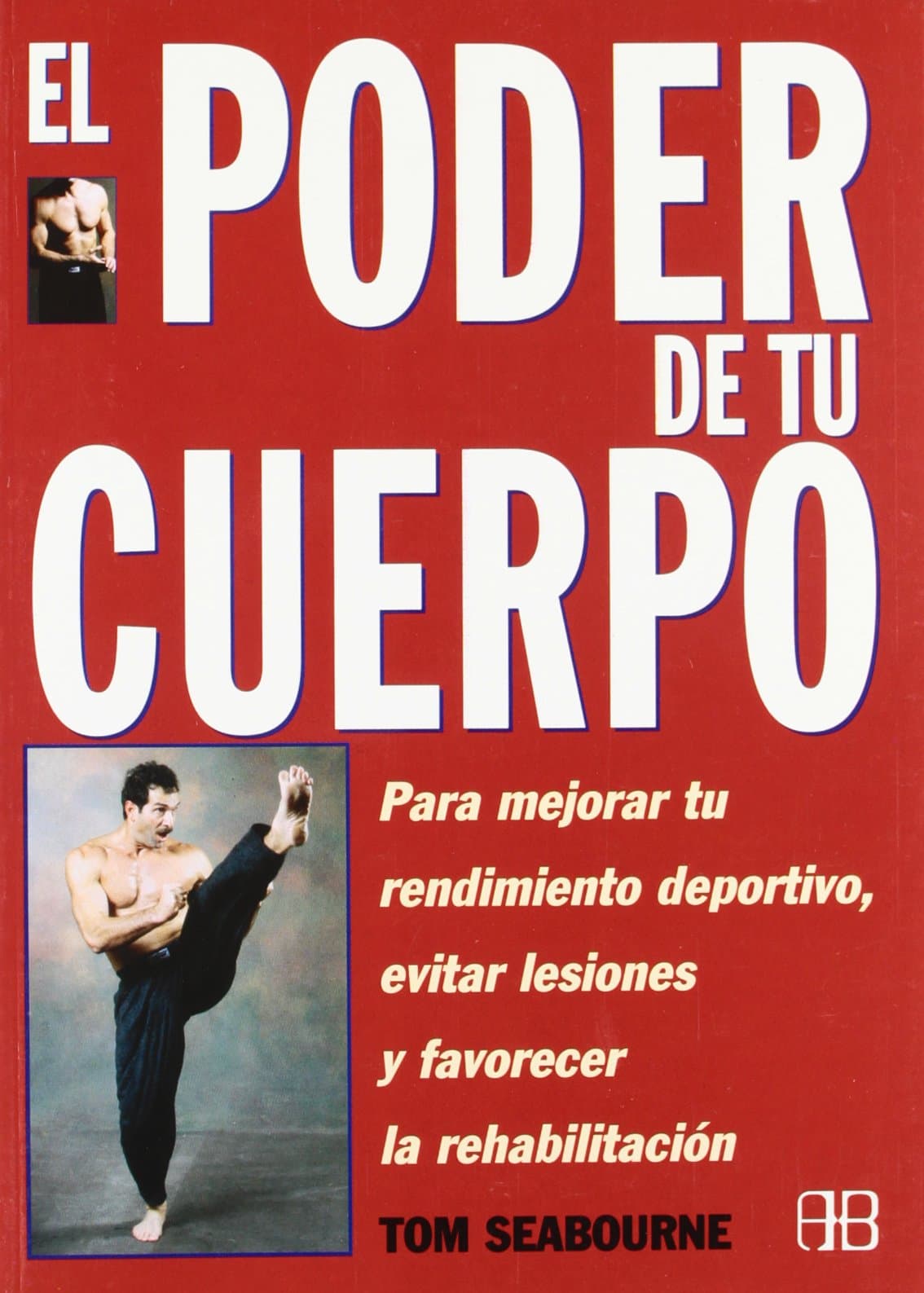 Portada de PODER DE TU CUERPO, EL: PARA MEJORAR TU RENDIMIENTO DEPORTIVO, EVITAR LESIONES Y FAVORECER LA REHABILITACIÓN