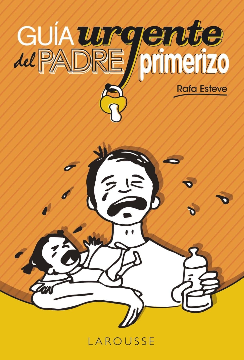Portada de Guía urgente del padre primerizo (Larousse - Libros Ilustrados/ Prácticos - Vida Saludable)