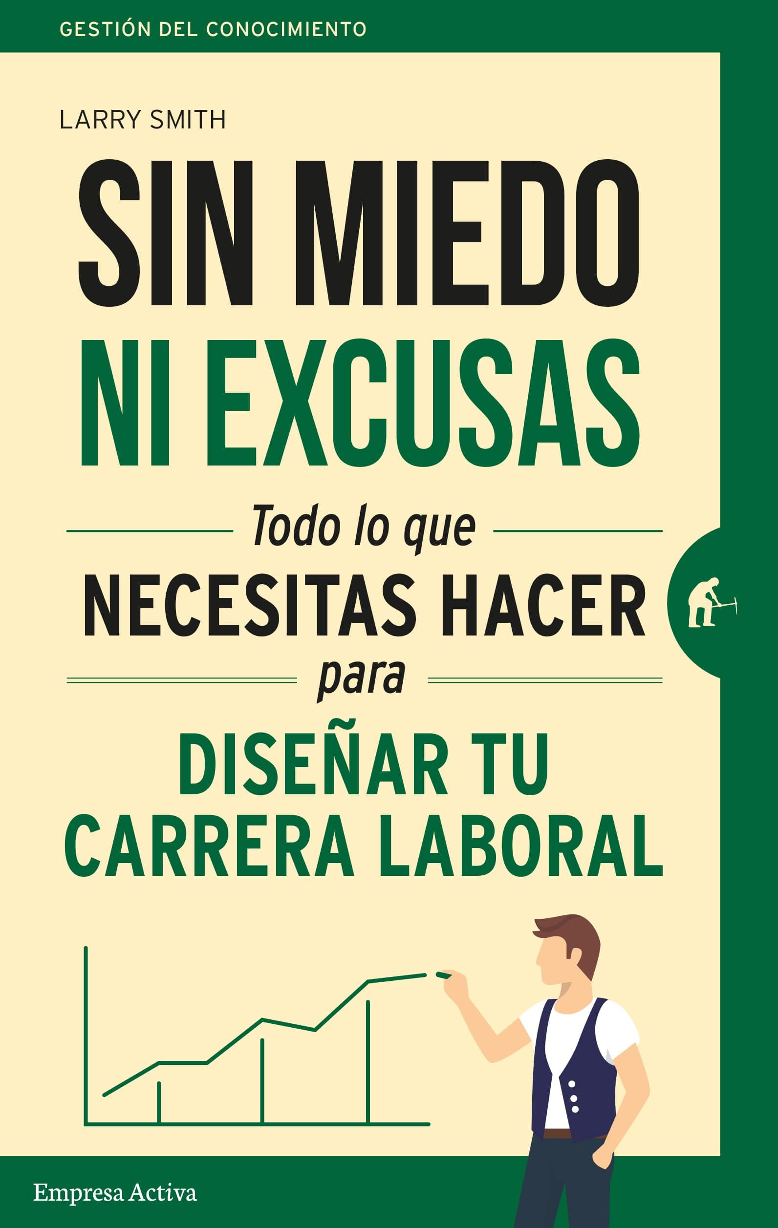 Portada de Sin miedo ni excusas: Lo que necesitas hacer para diseñar tu carrera profesional (Gestión del conocimiento)