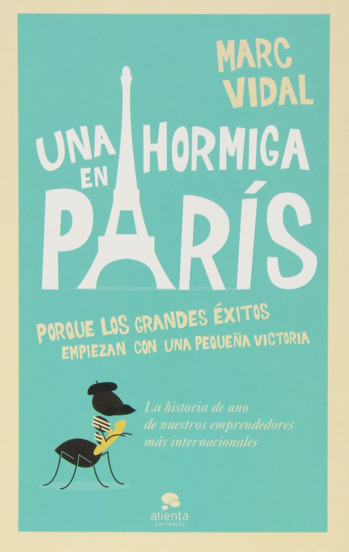 Portada de Una hormiga en París: Porque los grandes éxitos empiezan con un pequeña victoria (Alienta)