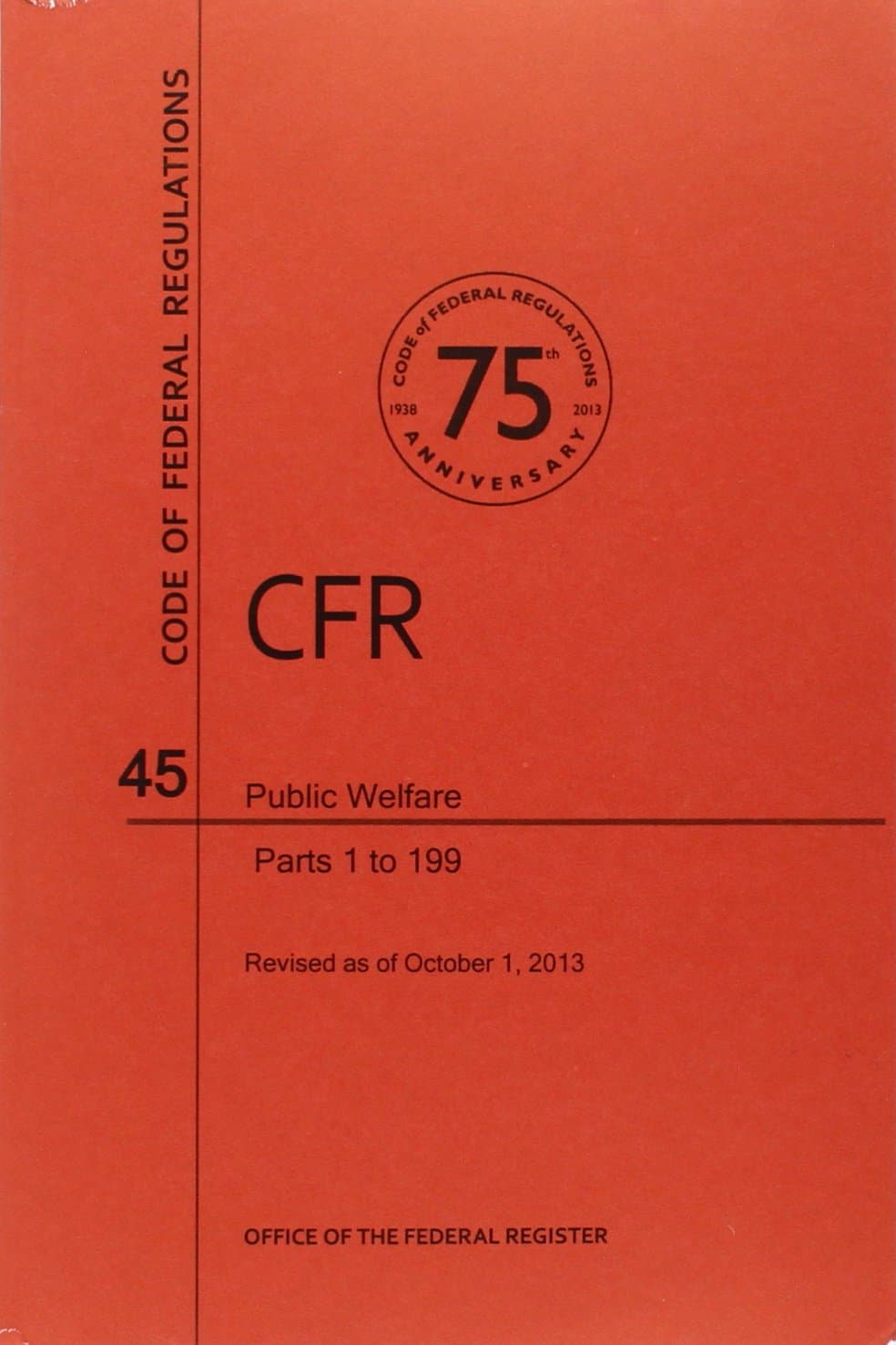 Portada de Code of Federal Regulations, Title 45, Public Welfare, PT. 1-199, Revised as of October 1, 2013