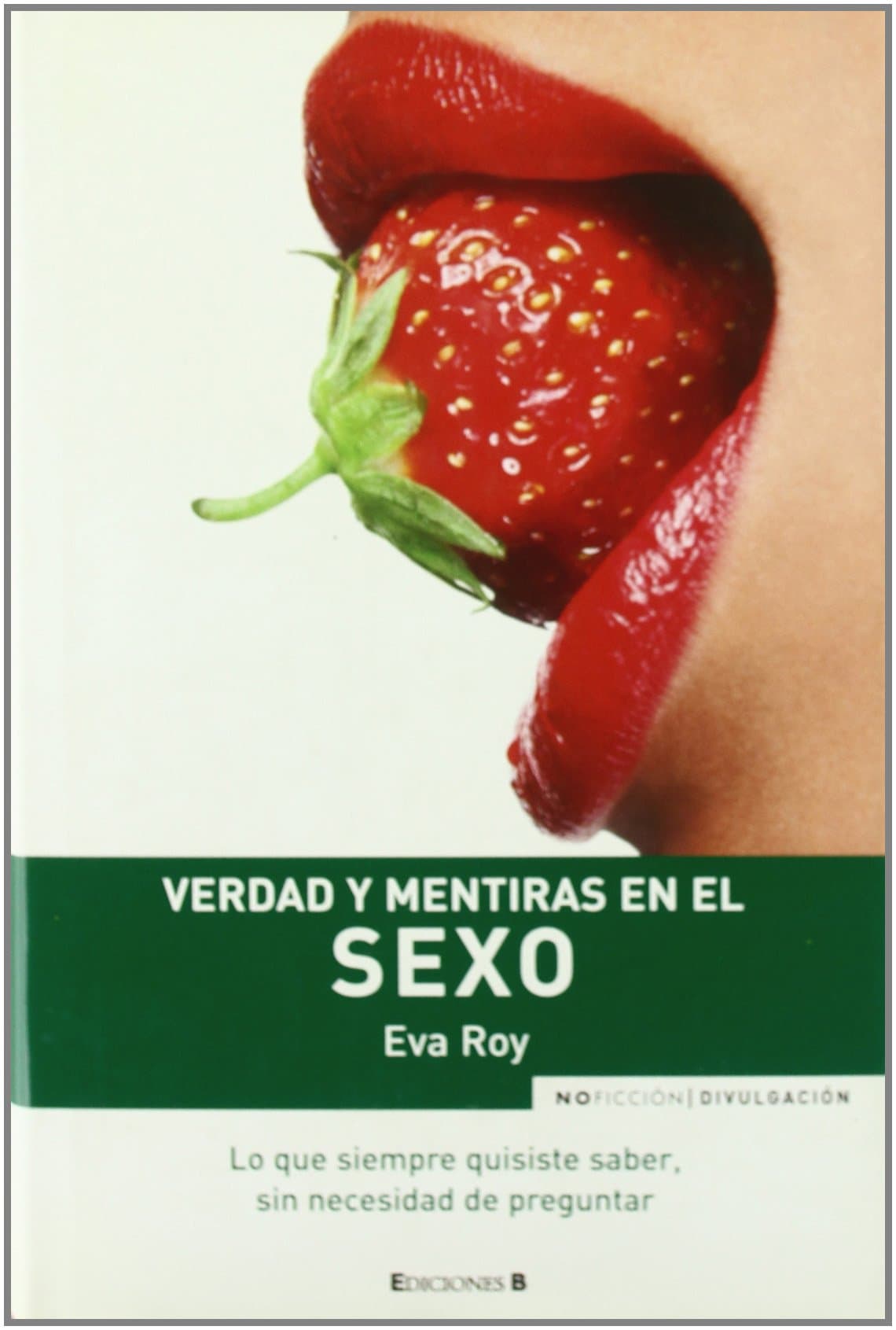 Portada de VERDAD Y MENTIRAS EN EL SEXO: LO QUE SIEMPRE QUISISTE SABER, SIN NECESIDAD DE PREGUNTAR: 00000 (NoFicción/Divulgación)
