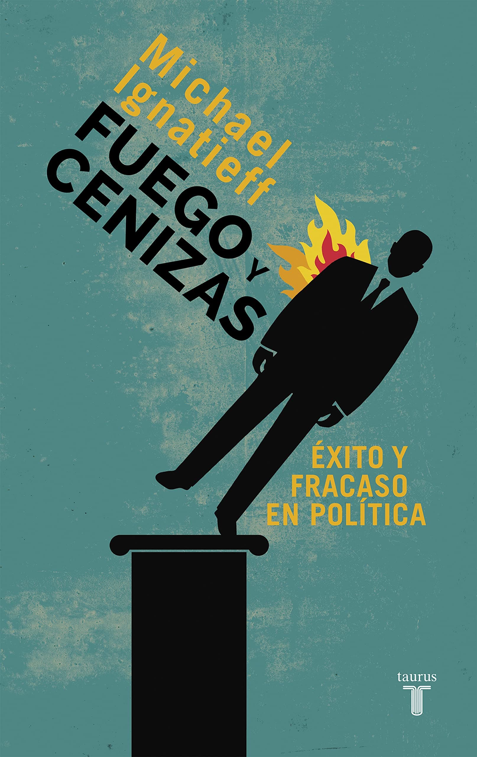 Portada de Fuego y cenizas. Éxito y fracaso en política (Pensamiento)