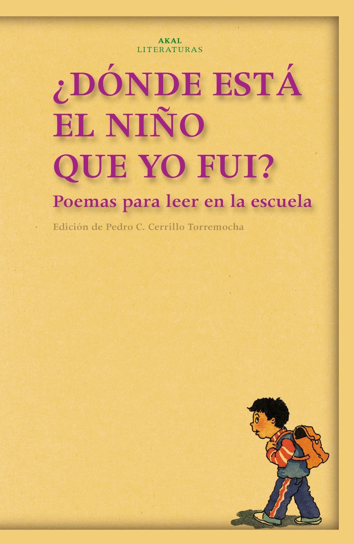 Portada de ¿Dónde está el niño que yo fui?: Poemas Para Leer En La Escuela: 15 (Akal Literaturas)