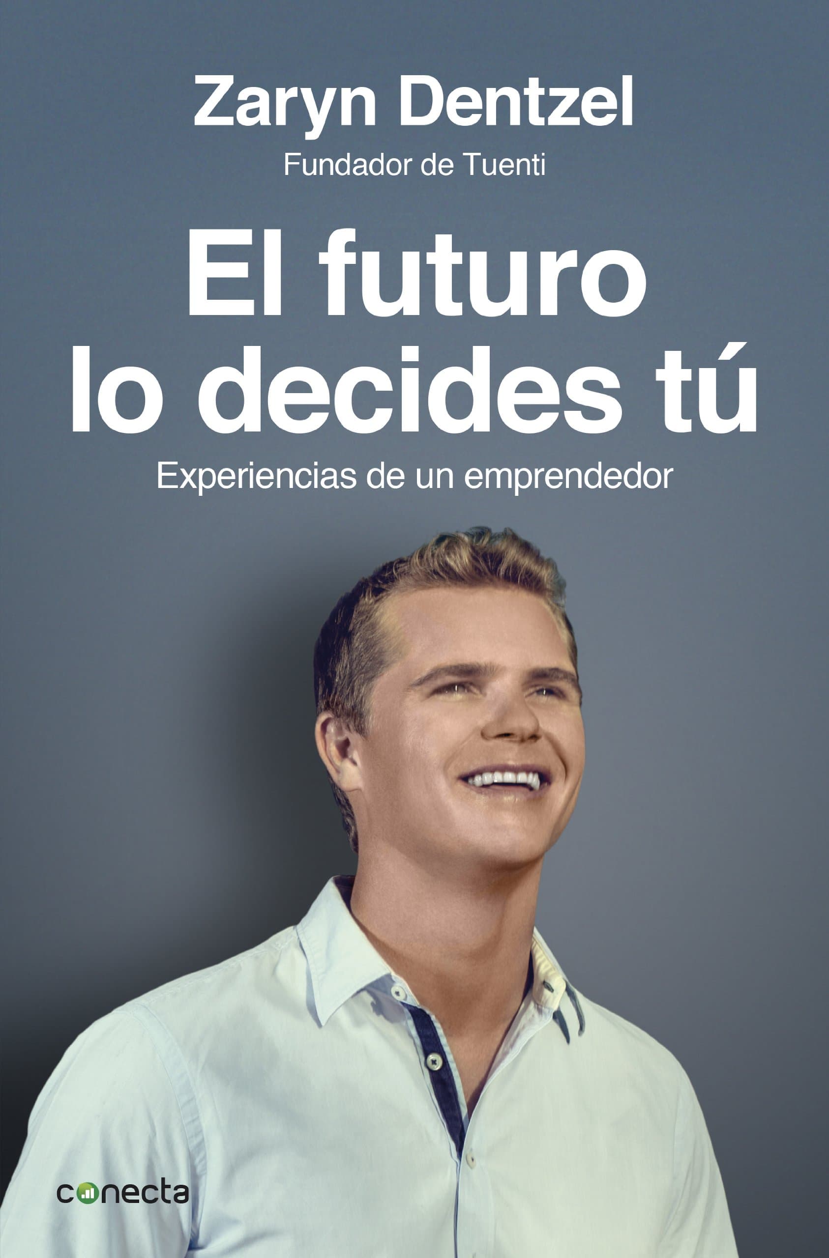 Portada de El futuro lo decides tú: Experiencias de un emprendedor (Conecta)