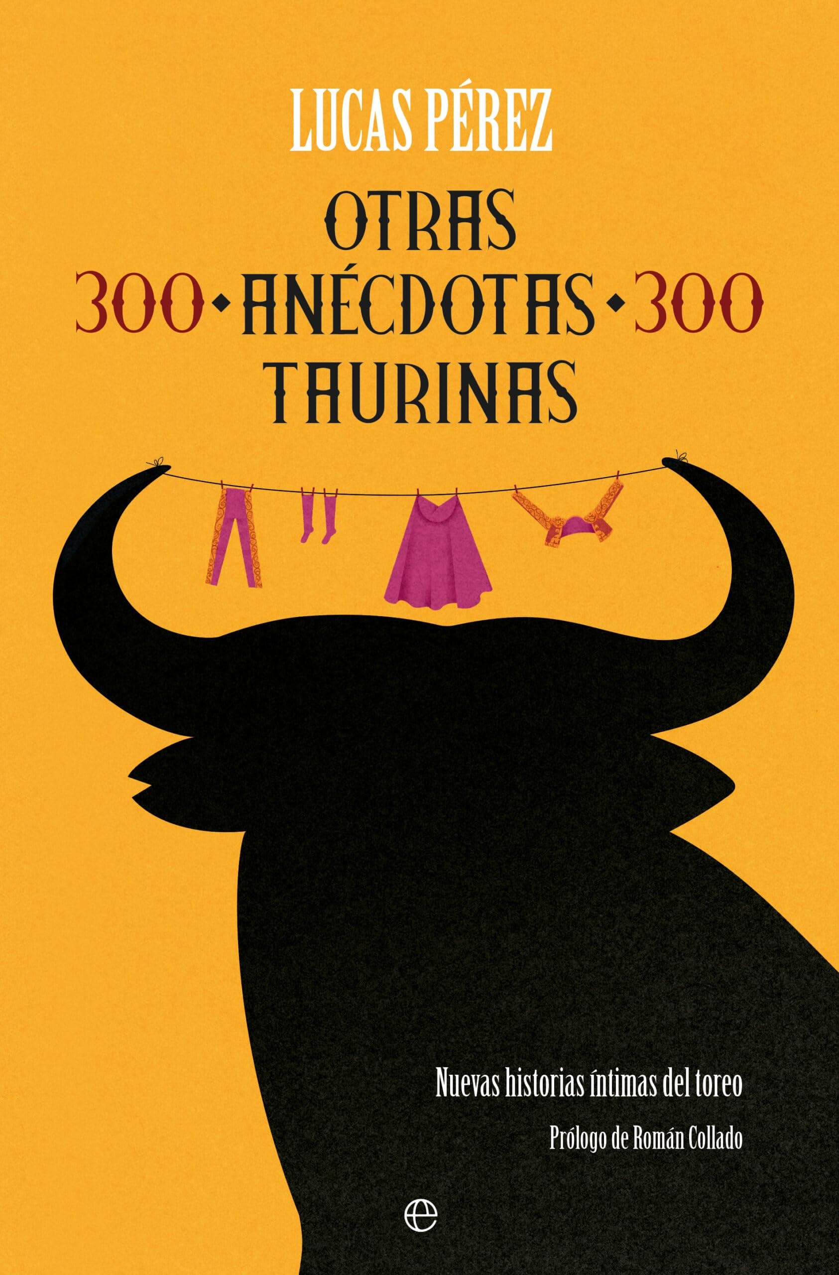 Portada de Otras 300 anécdotas taurinas: Nuevas historias íntimas del toreo
