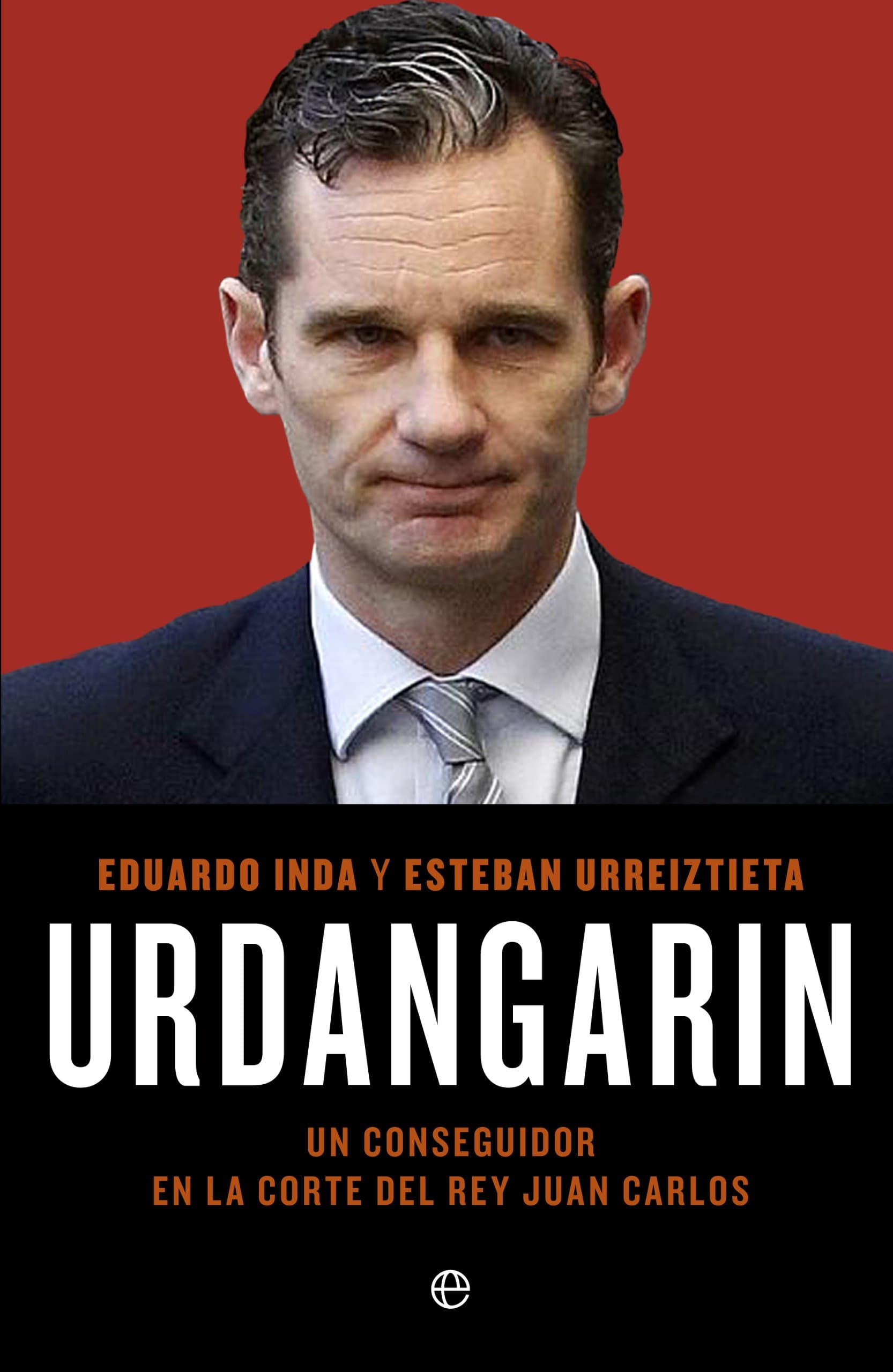 Portada de Urdangarín: Un conseguidor en la corte del rey Juan Carlos (Actualidad)