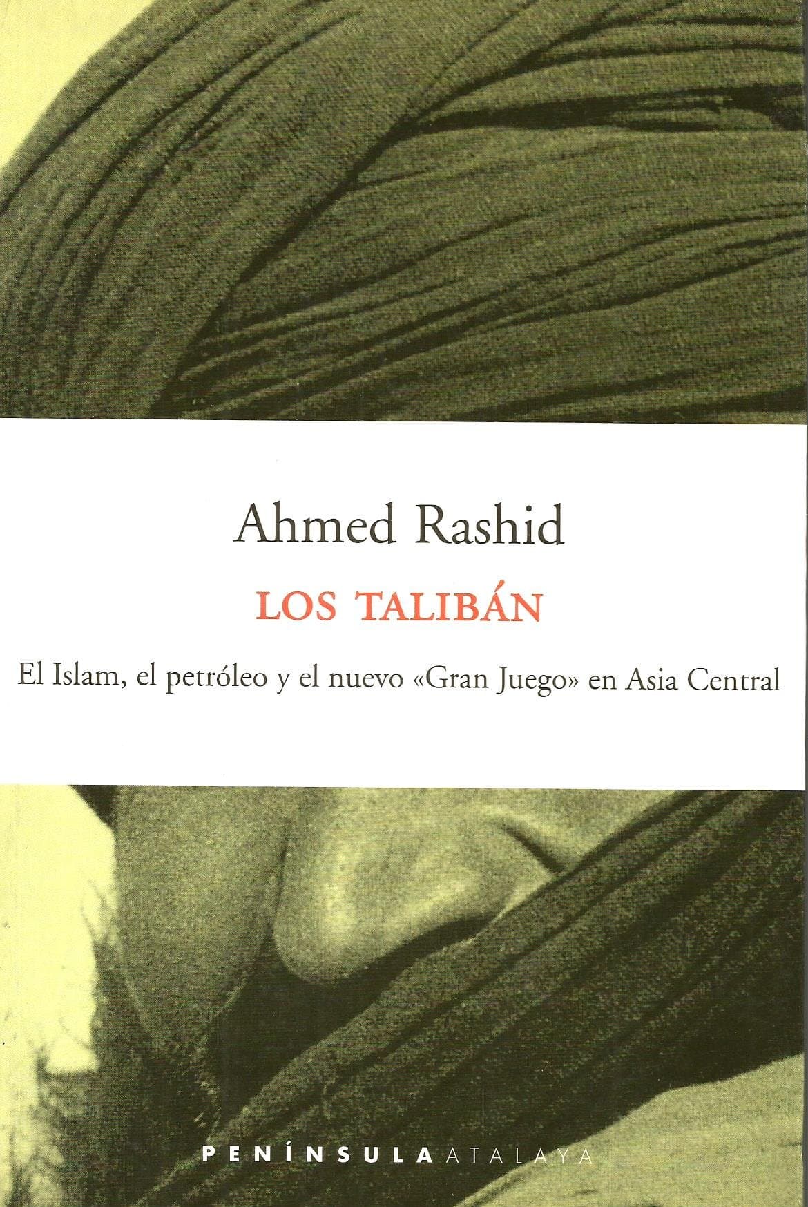 Portada de Los talibán: El Islam, el petróleo y el nuevo «Gran Juego» en Asia Central (ATALAYA)