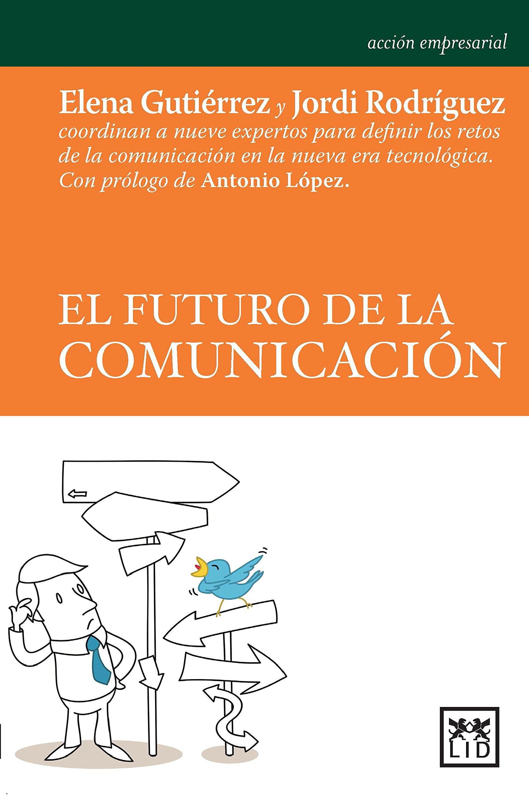 Portada de El Futuro Comunicación: Elena Guti(c)Rrez Y Jordi Rodr-Guez Coordinan a Nueve Expertos Para Definir Los Retos de la Comunicaci3n En La Nueva Era Tecnol3gica (acción empresarial)
