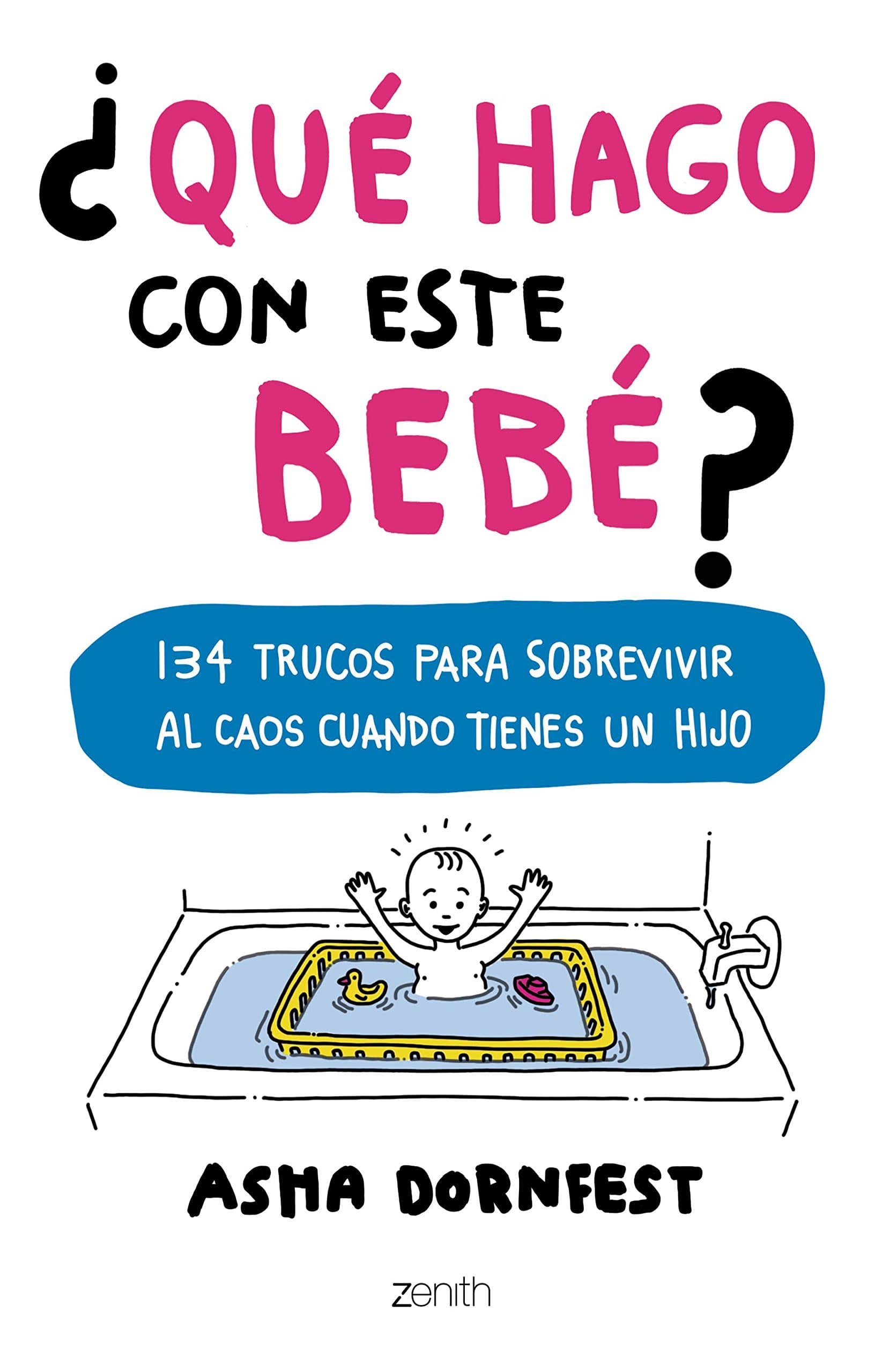 Portada de ¿Qué hago con este bebé?: 134 trucos para sobrevivir al caos cuando tienes un hijo (Superfamilias)