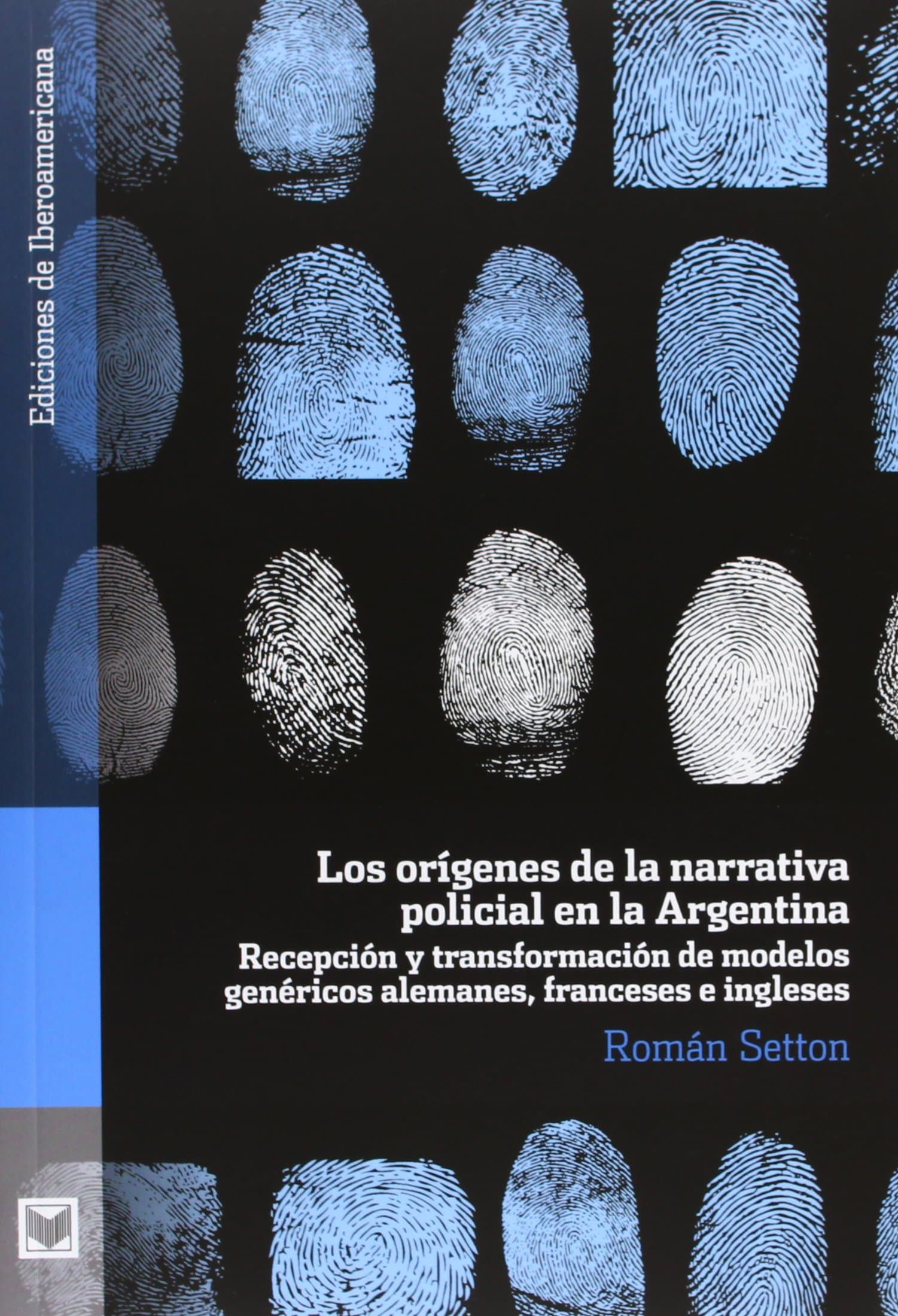 Portada de Los orígenes de la narrativa policial en la Argentina: recepción y transformación de modelos genéricos alemanes, franceses e ingleses (Ediciones de ... A, Historia y crítica de la literatura)