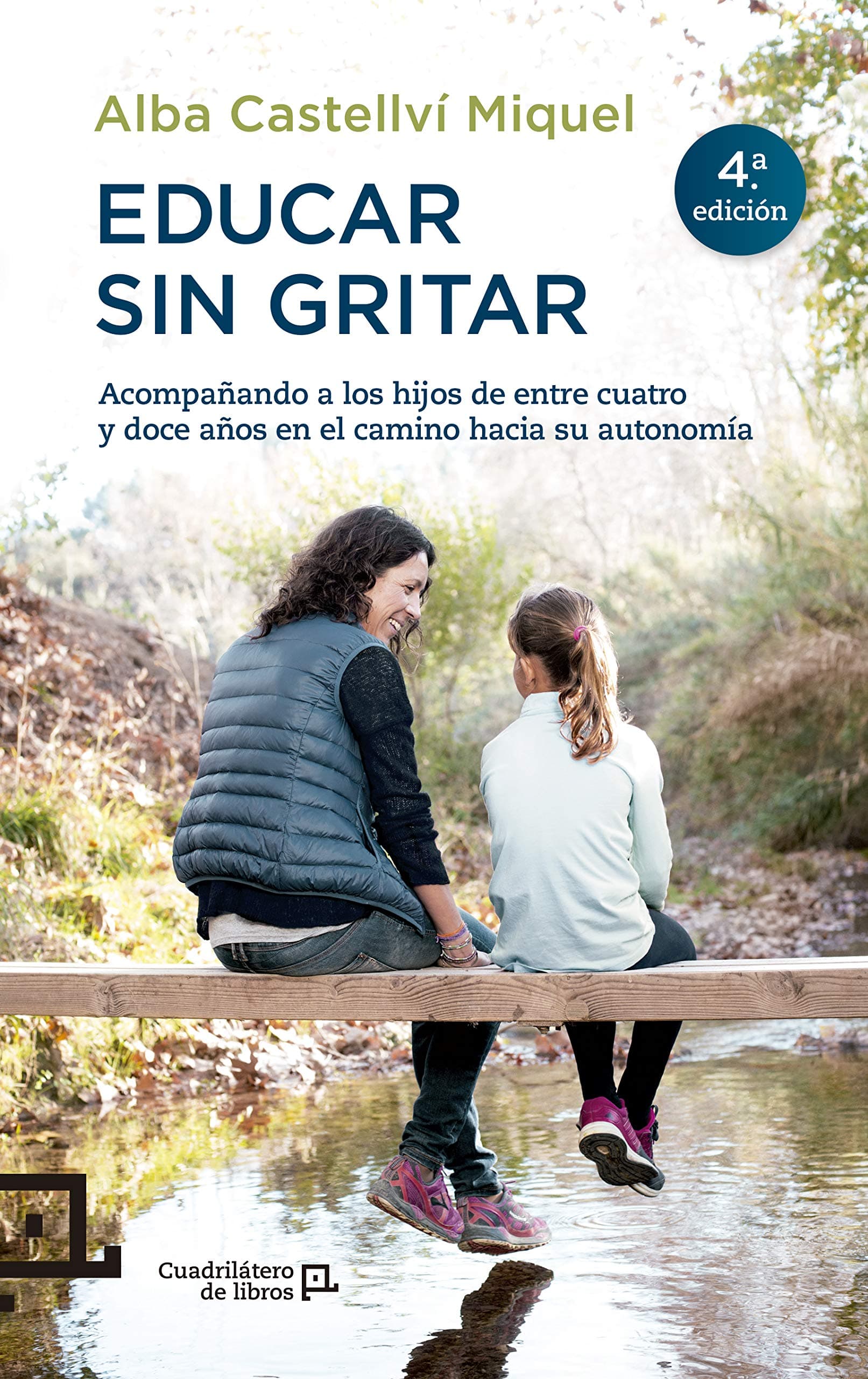 Portada de Educar Sin Gritar: Acompañando a los hijos de entre cuatro y doce años en el camino hacia su autonomía: 25 (Cuadrilátero de libros - Práctico)
