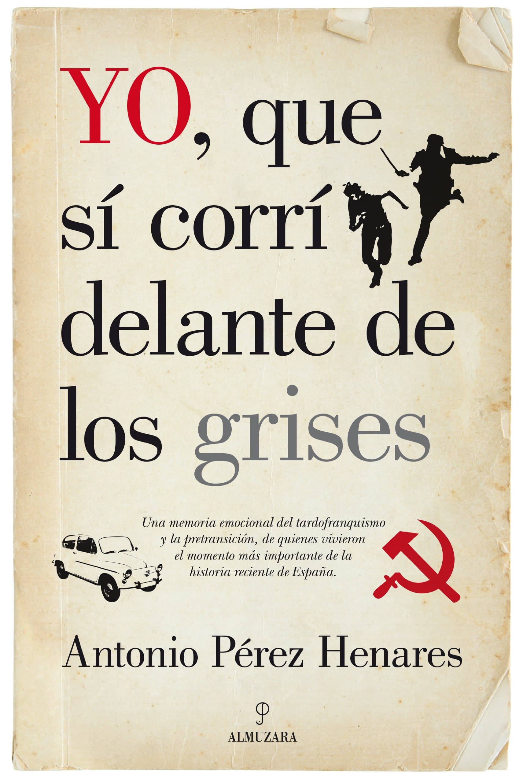 Portada de Yo, que sí corrí delante de los grises: La mejor crónica emocional de la Transición, una etapa decisiva de la historia de España (SIN COLECCION)