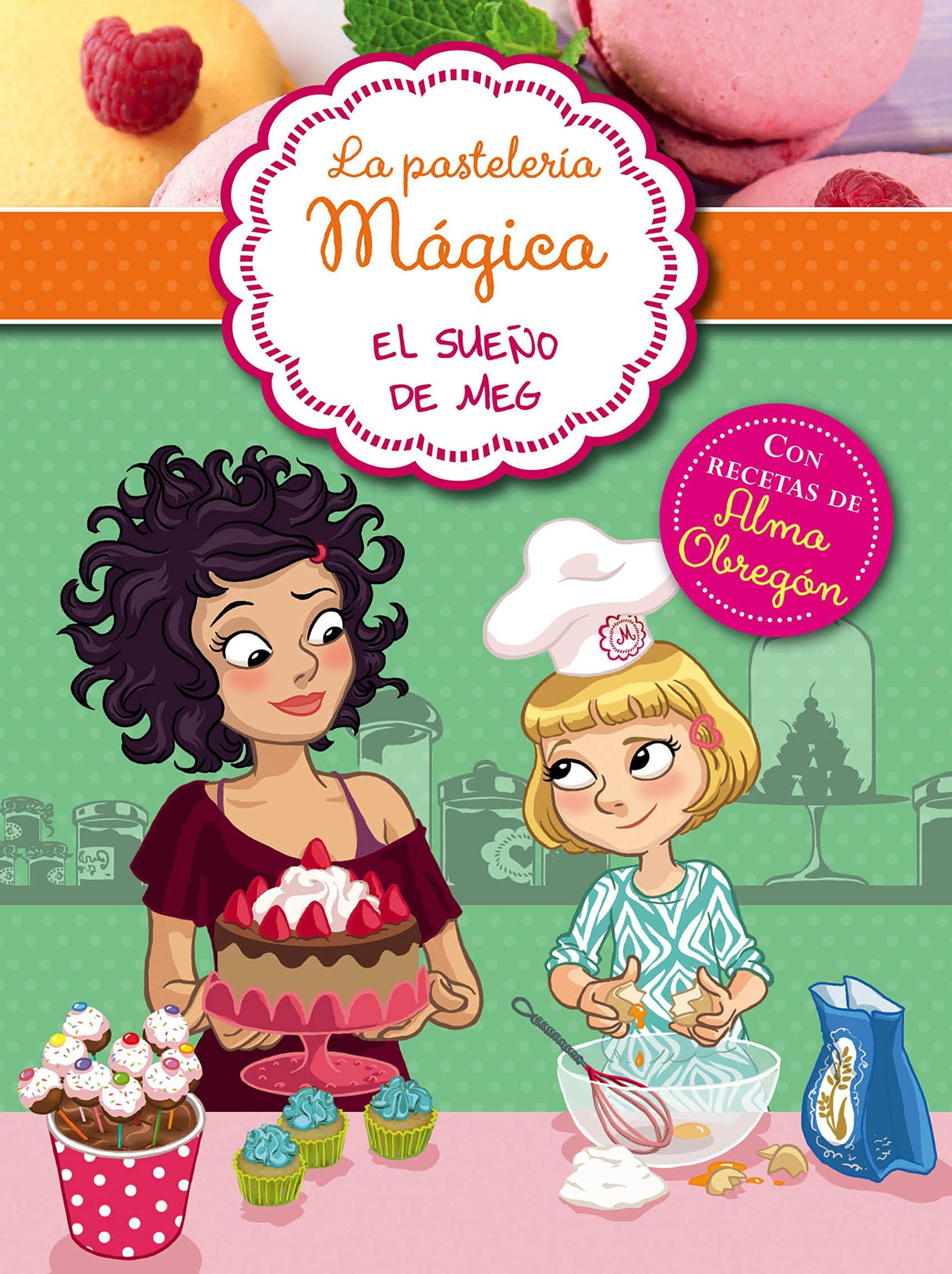 Portada de La pastelería mágica 1 - El sueño de Meg: Con recetas de Alma Obregón (Jóvenes lectores)
